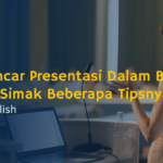 Ingin Lancar Presentasi Dalam Bahasa Inggris? Simak Beberapa Tipsnya Yuk!
