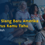 11 Istilah Slang Baru Amerika Yang Harus Kamu Tahu