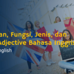 Pengertian, Fungsi, Jenis, dan Contoh Adjective Bahasa Inggris