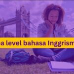 CEFR : 6 Tingkat Kemampuan Bahasa Inggris