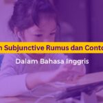 Pengertian Subjunctive dalam bahasa Inggris, Rumus dan Contoh Kalimat