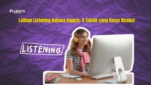 Latihan Listening Bahasa Inggris: 5 Teknik yang Harus Dicoba!