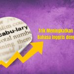 Trik Meningkatkan Kosakata Bahasa Inggris dengan Cepat!