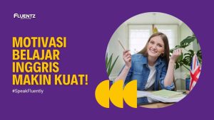 Motivasi Belajar Inggris Makin Kuat!