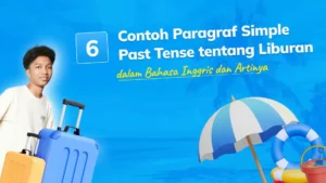 7 Contoh Paragraf Simple Past Tense tentang Liburan dalam Bahasa Inggris dan Artinya