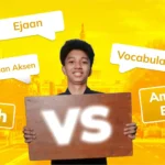 British VS American English: Perbedaan Aksen, Ejaan, dan Vocabulary