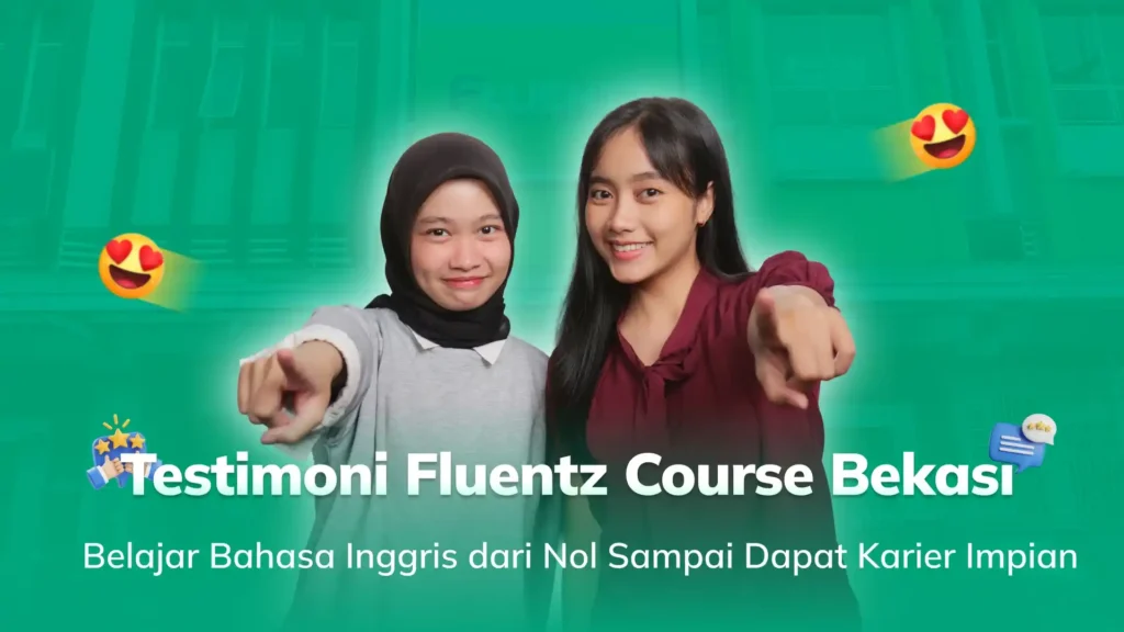 Testimoni Fluentz Course di Summarecon Bekasi, Belajar Bahasa Inggris dari Nol Sampai Karier Impian