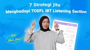 7 Strategi Jitu Menghadapi TOEFL iBT Listening Section, Auto Naik Skor!