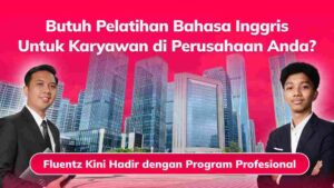 Butuh Pelatihan Bahasa Inggris untuk Karyawan di Perusahaan Anda? Fluentz Kini Hadir dengan Program Profesional