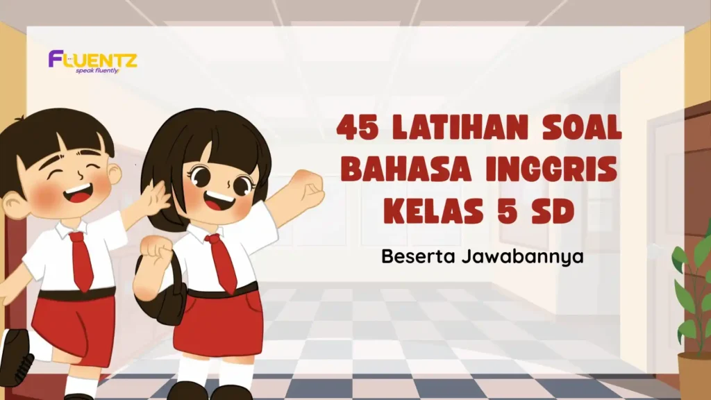 45 Latihan Soal Bahasa Inggris Kelas 5 SD Beserta Jawabannya