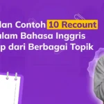 Kumpulan Contoh 10 Recount Text Dalam Bahasa Inggris Lengkap dari Berbagai Topik