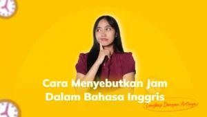 Cara Menyebutkan Jam Dalam Bahasa Inggris Lengkap Dengan Artinya