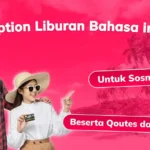 50 Caption Liburan Bahasa Inggris Untuk Sosmed Beserta Quotes dan Artinya