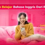7 Cara Belajar Bahasa Inggris Dari Rumah Lengkap Dengan Tips Cepat Fasih