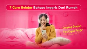 7 Cara Belajar Bahasa Inggris Dari Rumah Lengkap Dengan Tips Cepat Fasih