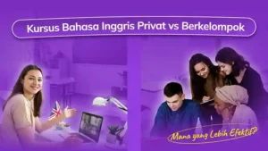 Kursus Bahasa Inggris Privat vs Berkelompok: Mana yang Lebih Efektif?