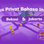 Kursus Bahasa Inggris Privat di Area Bekasi & Jakarta: Bebas Atur Jadwal dan Lokasi Belajar